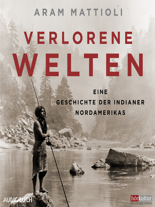 Title details for Verlorene Welten--Eine Geschichte der Indianer Nordamerikas 1700-1910 by Aram Mattioli - Available